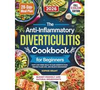 The Anti-Inflammatory Diverticulitis Cookbook For Beginners: Tasty Low-Fiber Meals to Ease Digestive Pain, Prevent Flare-Ups and Relieve Discomfort