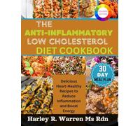 THE ANTI-INFLAMMATORY LOW CHOLESTEROL DIET COOKBOOK: Delicious Heart-Healthy Recipes to Reduce Inflammation and Boost Energy