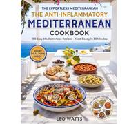 The Anti-Inflammatory Mediterranean Cookbook: 130 Easy Mediterranean Recipes with a Full-Color Photo for Every Single One - Most Ready in 30 Minutes, with a 30-Day Meal Plan