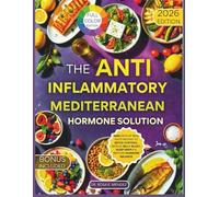 The Anti-Inflammatory Mediterranean Hormone Solution: 1500 Days of Real Food Recipes to Detox Cortisol, Reduce Belly Bloat, Sleep Deeply & Restore Hormone Balance