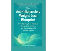 The Anti-Inflammatory Weight Loss Blueprint: Calm Bloating, Heal Your Gut, Reduce Inflammation, and Burn Stubborn Fat Without Starving