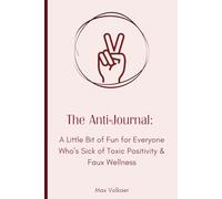 The Anti-Journal - For Light-hearted Laughs, Quirkiness, Authenticity, and Ultimately Self-Expression and True Wellbeing