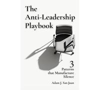 The Anti-Leadership Playbook: 3 Patterns that Manufacture Silence