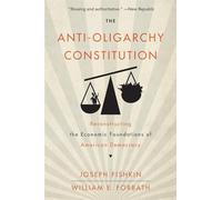 The Anti-oligarchy Constitution: Reconstructing the Economic Foundations of American Democracy