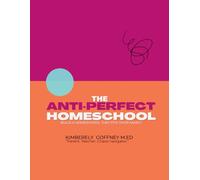 The Anti-Perfect Homeschool: Build a Homeschool That Fits Your Family