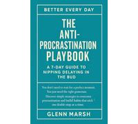 The Anti-Procrastination Playbook - A 7-Day Guide to nipping delaying in the bud: Stop overthinking and start moving again.: 1