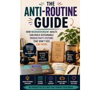 The Anti-Routine Guide: How Neurodivergent Adults Can Build Sustainable Productivity Systems That Don’t Feel Like Work