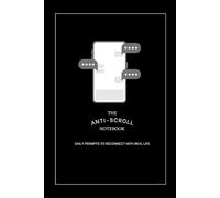 The Anti-Scroll Notebook: Daily Prompts to Reconnect with Real Life