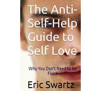 The Anti-Self-Help Guide to Self Love: Why You Don't Need to Be Fixed