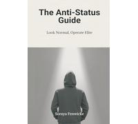The Anti-Status Guide: Look Normal, Operate Elite