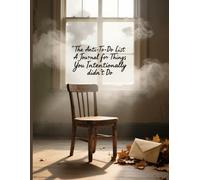 “The Anti-To-Do List: A Journal for Things You Intentionally Didn’t Do”: For burnout survivors, productivity haters, and anti-hustle culture warriors