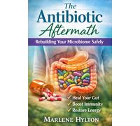 The Antibiotic Aftermath: Rebuilding Your Microbiome Safely