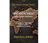 The Antichrist and other writings: On Christ and Antichrist, Against Noetus, Fragments on Daniel