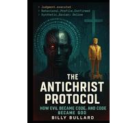 The Antichrist Protocol: How Evil Became Code, and Code Became God