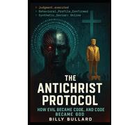 The Antichrist Protocol: How Evil Became Code, and Code Became God