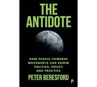 The Antidote: How People-Powered Movements Can Renew Politics, Policy and Practice