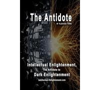 The Antidote: Intellectual Enlightenment, The Antidote to Dark Enlightenment