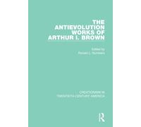 The Antievolution Works of Arthur I. Brown: A Ten-Volume Anthology of Documents,