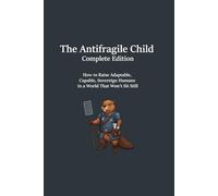 The Antifragile Child: Complete Edition