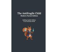 The Antifragile Child: Modern Parent Edition