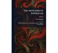 The Antigone of Sophocles: With Introduction, Notes, and Appendices by M. A. Bayfield. Second Edition