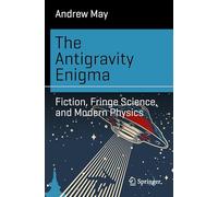 The Antigravity Enigma: Fiction, Fringe Science, and Modern Physics
