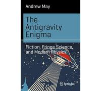 The Antigravity Enigma: Fiction, Fringe Science, and Modern Physics