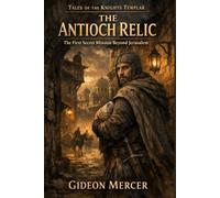 The Antioch Relic: The First Secret Mission Beyond Jerusalem
