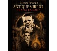 THE ANTIQUE MIRROR: Two thousand years separate Hermes Trismegistus from Franz Bardon.