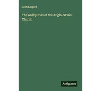 The Antiquities of the Anglo-Saxon Church