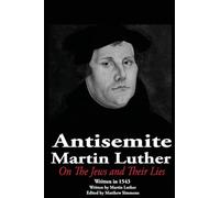The Antisemite, Martin Luther: On the Jews and Their Lies