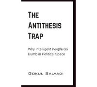 The Antithesis Trap: Why Intelligent People Go Dumb in Political Space