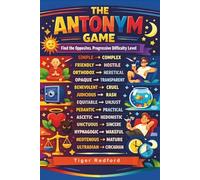The Antonym Game - Find the Opposites: Activity book for Kids and Adults