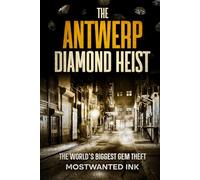 The Antwerp Diamond Heist: The World’s Biggest Gem Theft