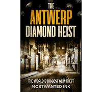 The Antwerp Diamond Heist: The World’s Biggest Gem Theft