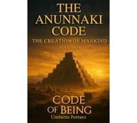 The Anunnaki Code: The Creation of Mankind: 1