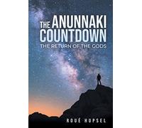 The Anunnaki Countdown: The Return of the Gods