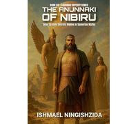 The Anunnaki of Nibiru: Solar System Secrets Hidden in Sumerian Myths: 6