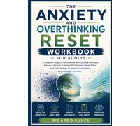 THE ANXIETY AND OVERTHINKING RESET WORKBOOK FOR ADULTS: A Step-by-Step CBT Workbook with Guided Exercises, Nervous System Calming Techniques, Sleep ... to Stop Overthinking and Manage Anxiety