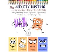The ANXIETY BUSTING - social confidence therapy book for kids. Designed to help children explore and express their emotions in a fun and engaging way: 100 MINDFULNESS ACTIVITIES
