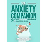 The Anxiety Companion: A 30-Day Journal to Quiet the Chaos, Stop Overthinking, and Feel Safe in Your Own Mind