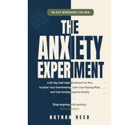 The Anxiety Experiment: A 30-Day Self-Help Workbook for Men to Quiet Your Overthinking, Calm Your Racing Mind, and Test Anxiety Against Reality