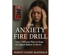 The Anxiety Fire Drill: Your 7-Minute Plan to Stop the Spiral Before It Starts