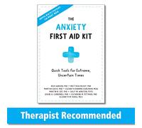 The Anxiety First Aid Kit: Quick Tools for Extreme, Uncertain Times