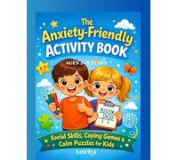 The Anxiety- Friendly Activity Book, Ages 2- 6 - Color Edition ( Black- White Edition is also Available): Social Skills, Coping games & Calm Puzzles for kids