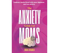 The Anxiety Guide for Moms: Practical Tools to Reduce Mom Anxiety from Pregnancy Through Postpartum