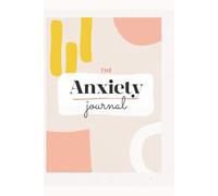 The Anxiety Journal: A Reflective Workbook for Mindfulness and Emotional Clarity