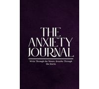 The Anxiety Journal: Write Through the Waves, Breathe Through the Storm