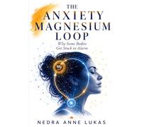 The Anxiety-Magnesium Loop: Why Some Bodies Get Stuck in Alarm