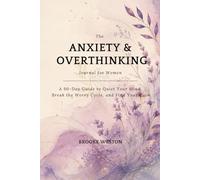 The Anxiety & Overthinking Journal for Women: A 90-Day Guide to Quiet Your Mind, Break the Worry Cycle, and Find Your Calm